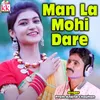 About Man La Mohi Dare Song